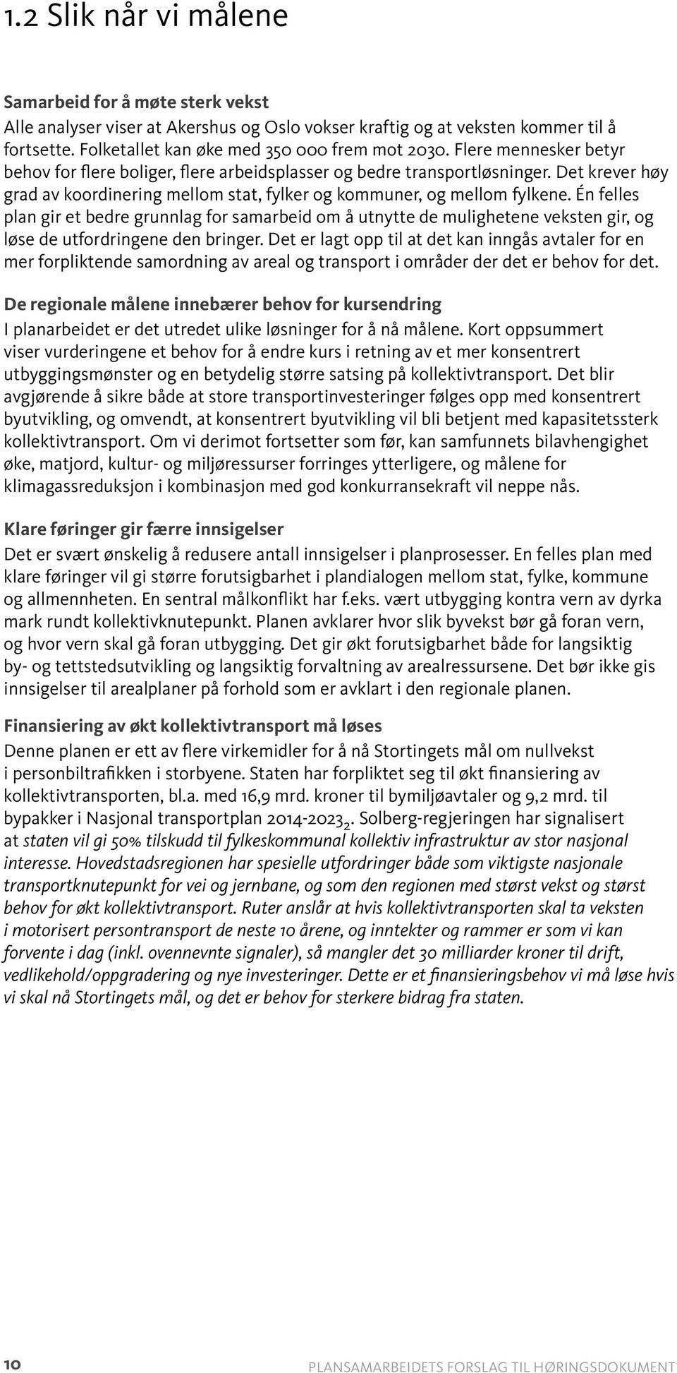 Én felles plan gir et bedre grunnlag for samarbeid om å utnytte de mulighetene veksten gir, og løse de utfordringene den bringer.