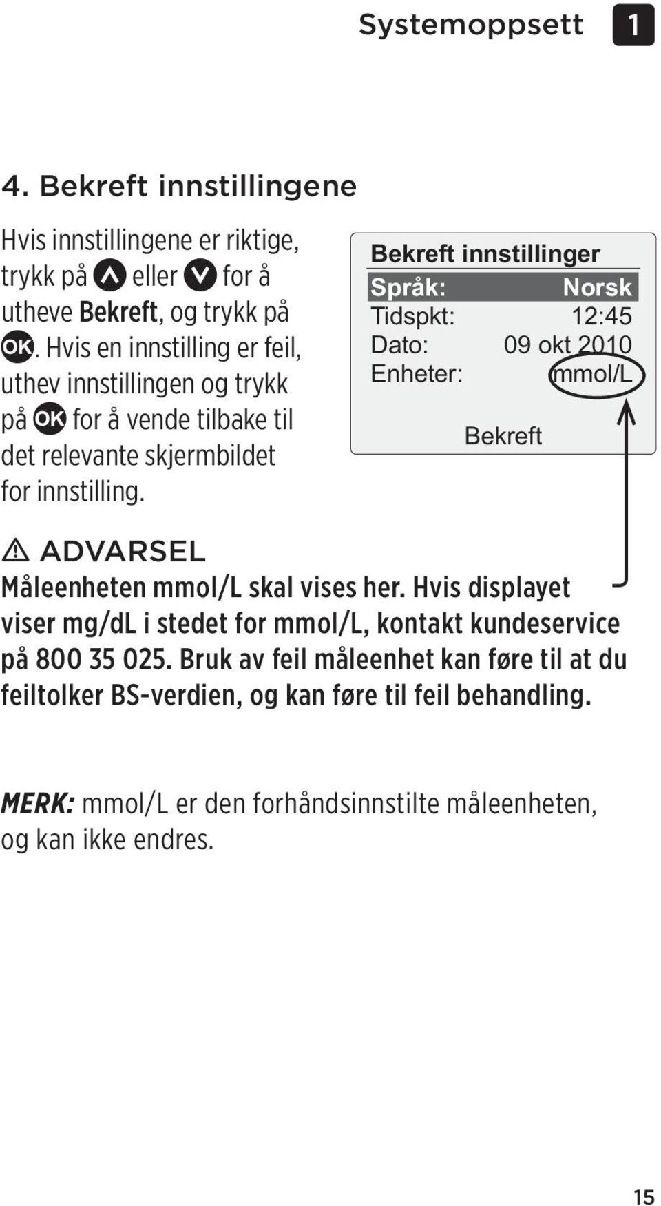 Bekreft innstillinger Språk: Norsk Tidspkt: 12:45 Dato: 09 okt 2010 Enheter: mmol/l Bekreft m ADVARSEL Måleenheten mmol/l skal vises her.