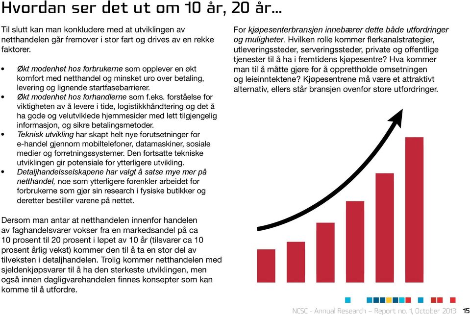 forståelse for viktigheten av å levere i tide, logistikkhåndtering og det å ha gode og velutviklede hjemmesider med lett tilgjengelig informasjon, og sikre betalingsmetoder.