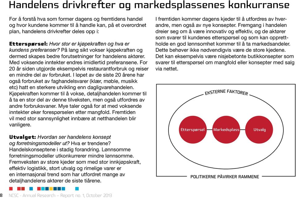 Med voksende inntekter endres imidlertid preferansene. For 20 år siden utgjorde eksempelvis restaurantforbruk og reiser en mindre del av forbruket.