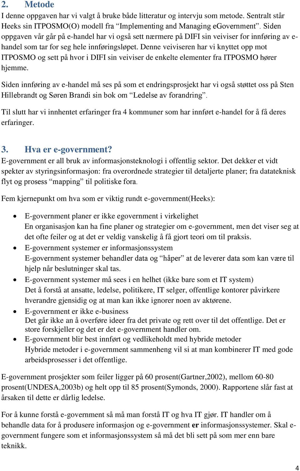 Denne veiviseren har vi knyttet opp mot ITPOSMO og sett på hvor i DIFI sin veiviser de enkelte elementer fra ITPOSMO hører hjemme.