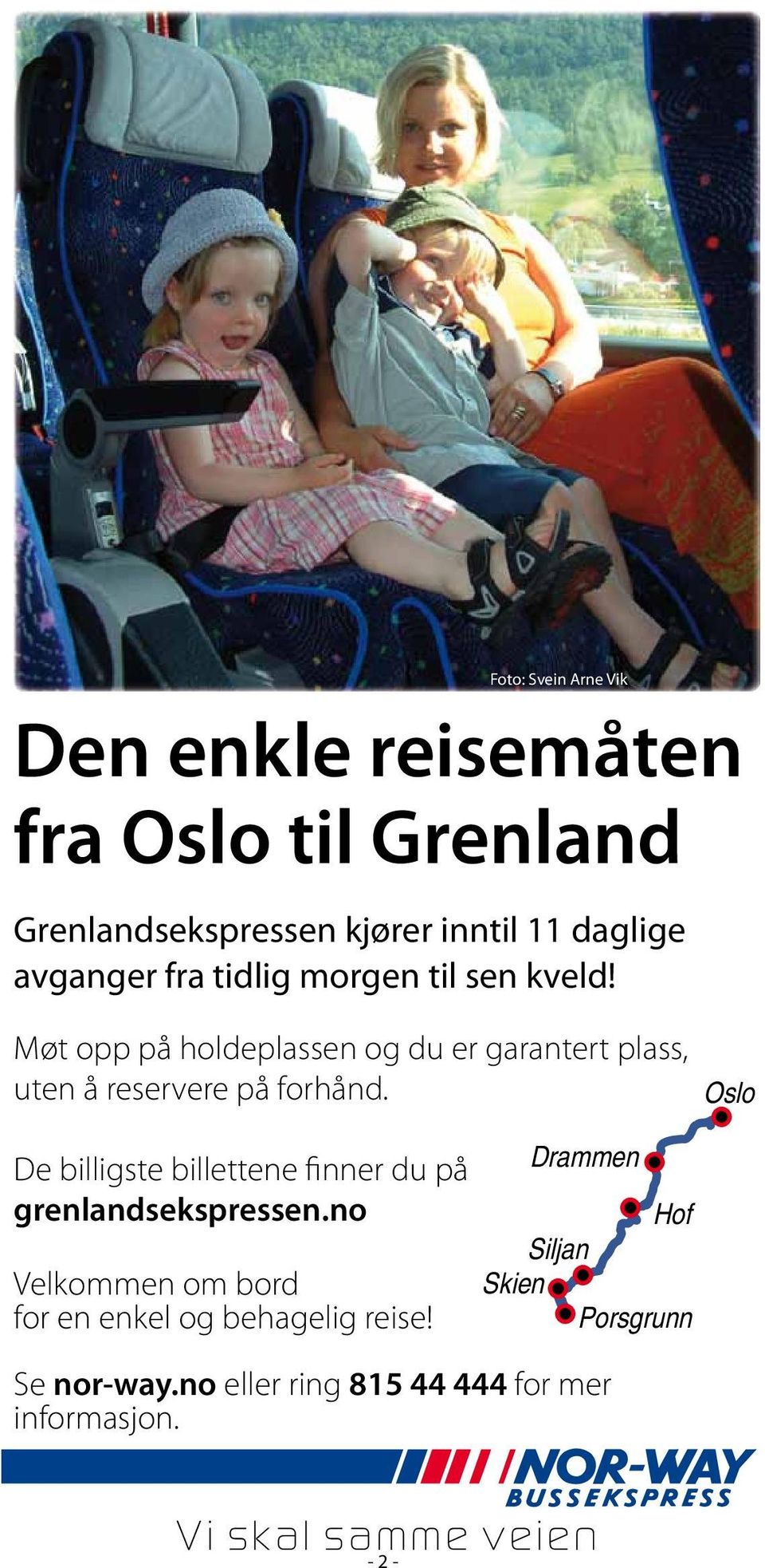 Oslo De billigste billettene finner du på grenlandsekspressen.no Velkommen om bord for en enkel og behagelig reise!