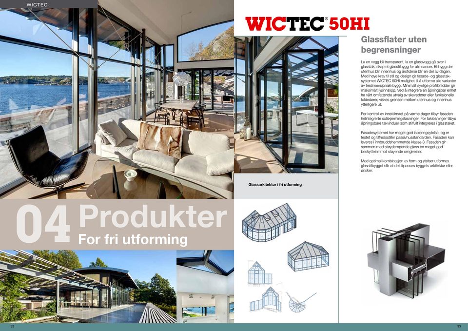 Med høye krav til stil og design gir fasade- og glasstaksystemet WICTEC 50HI mulighet til å utforme alle varianter av tredimensjonale bygg. Minimalt synlige profilbredder gir maksimalt lysinnslipp.