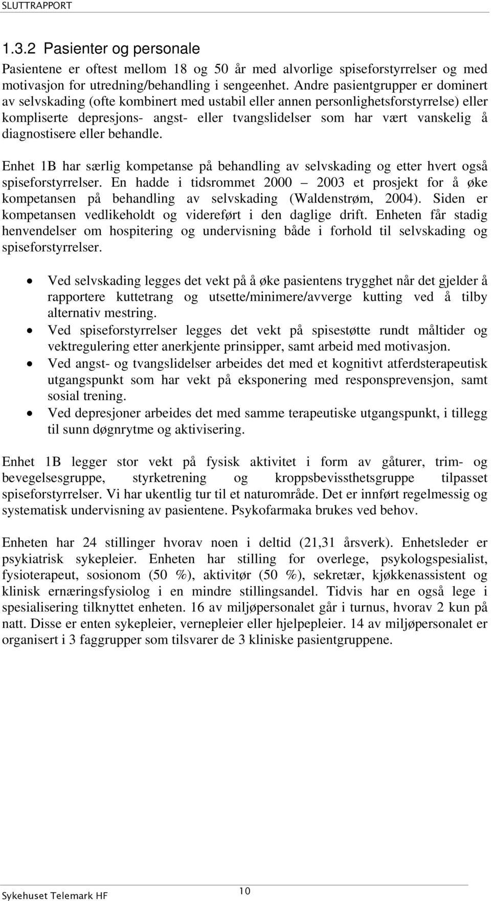 diagnostisere eller behandle. Enhet 1B har særlig kompetanse på behandling av selvskading og etter hvert også spiseforstyrrelser.