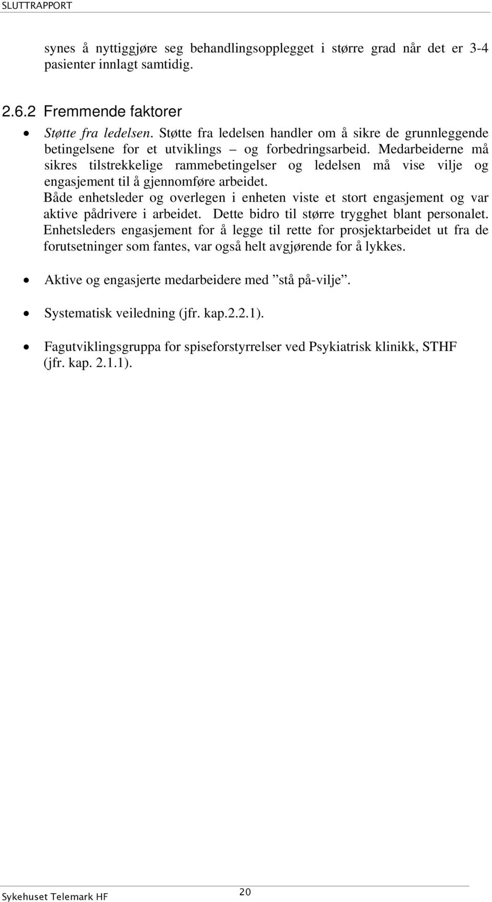 Medarbeiderne må sikres tilstrekkelige rammebetingelser og ledelsen må vise vilje og engasjement til å gjennomføre arbeidet.