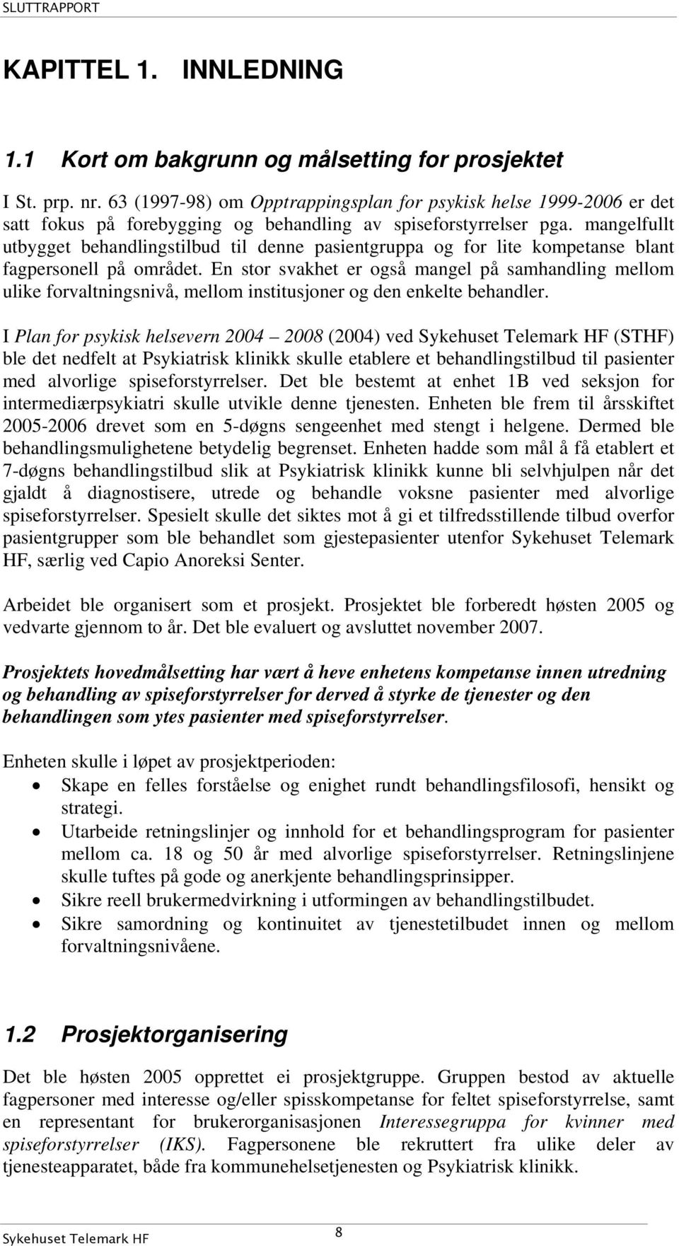 mangelfullt utbygget behandlingstilbud til denne pasientgruppa og for lite kompetanse blant fagpersonell på området.