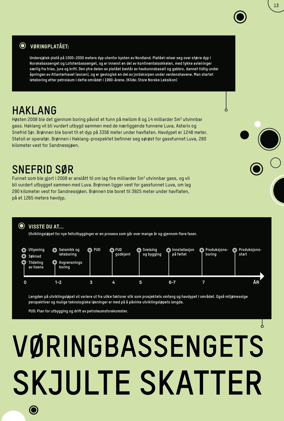 Den ytre delen av platået består av havbunnsbasalt og gabbro, dannet tidlig under åpningen av Atlanterhavet (eocen), og er geologisk en del av jordskorpen under verdenshavene.