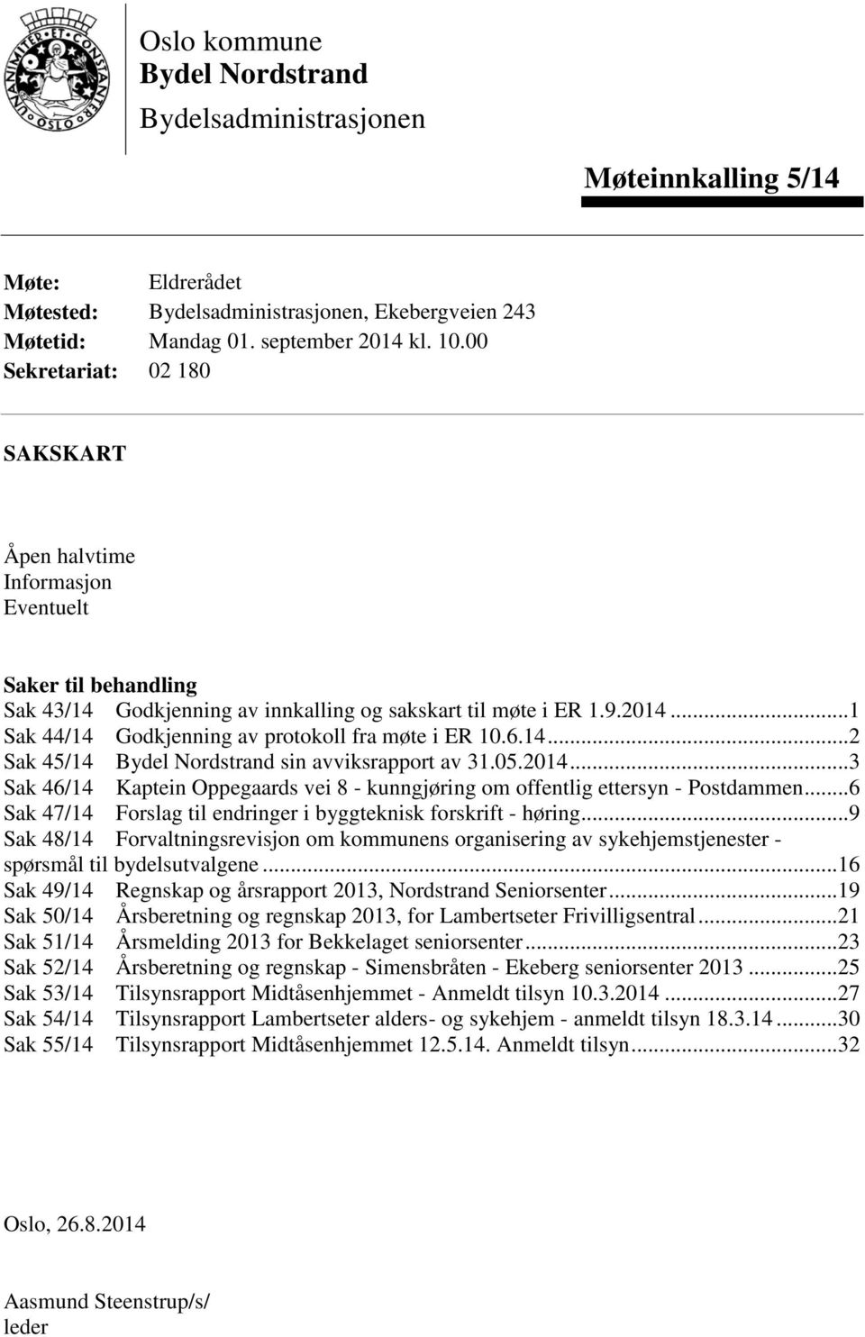 .. 1 Sak 44/14 Godkjenning av protokoll fra møte i ER 10.6.14... 2 Sak 45/14 Bydel Nordstrand sin avviksrapport av 31.05.2014.