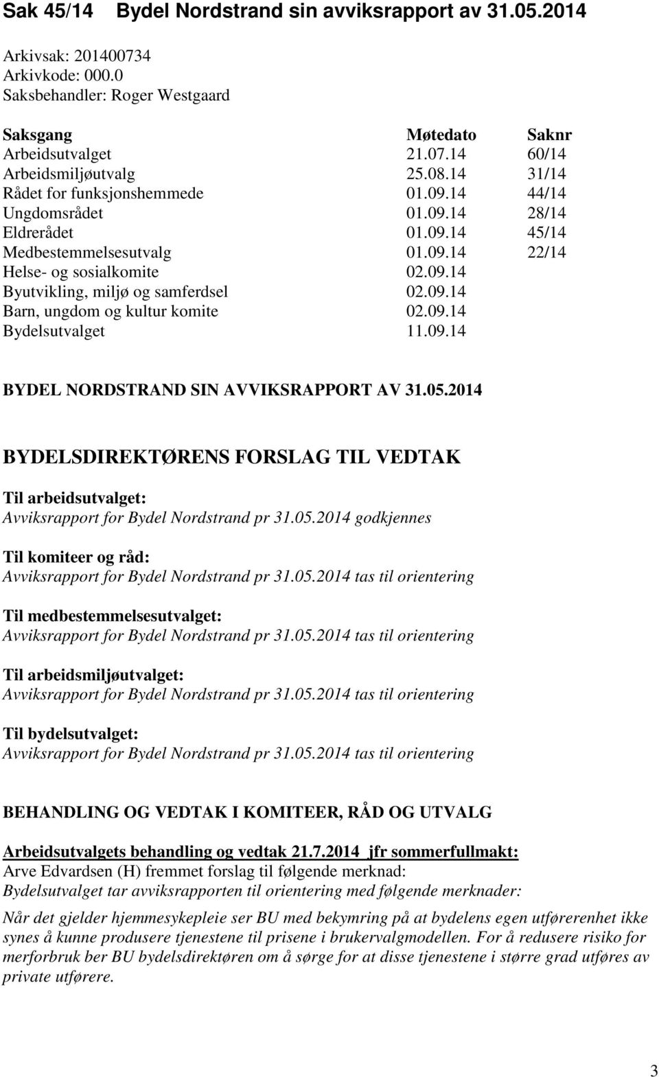 09.14 Barn, ungdom og kultur komite 02.09.14 Bydelsutvalget 11.09.14 BYDEL NORDSTRAND SIN AVVIKSRAPPORT AV 31.05.