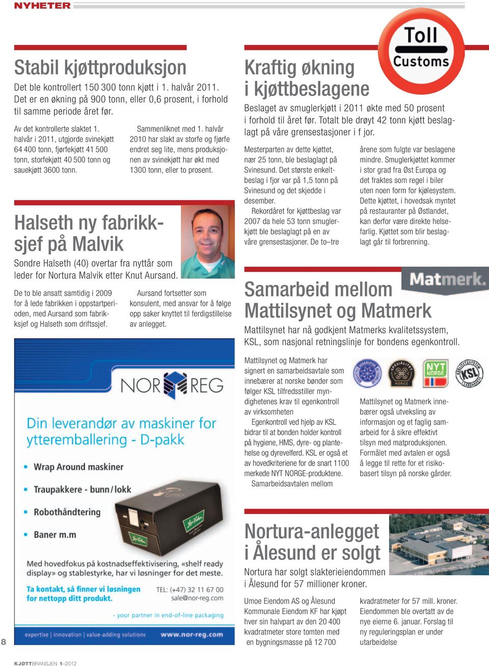 Halseth ny fabrikksjef på Malvik Sondre Halseth (40) overtar fra nyttår som leder for Nortura Malvik etter Knut Aursand.