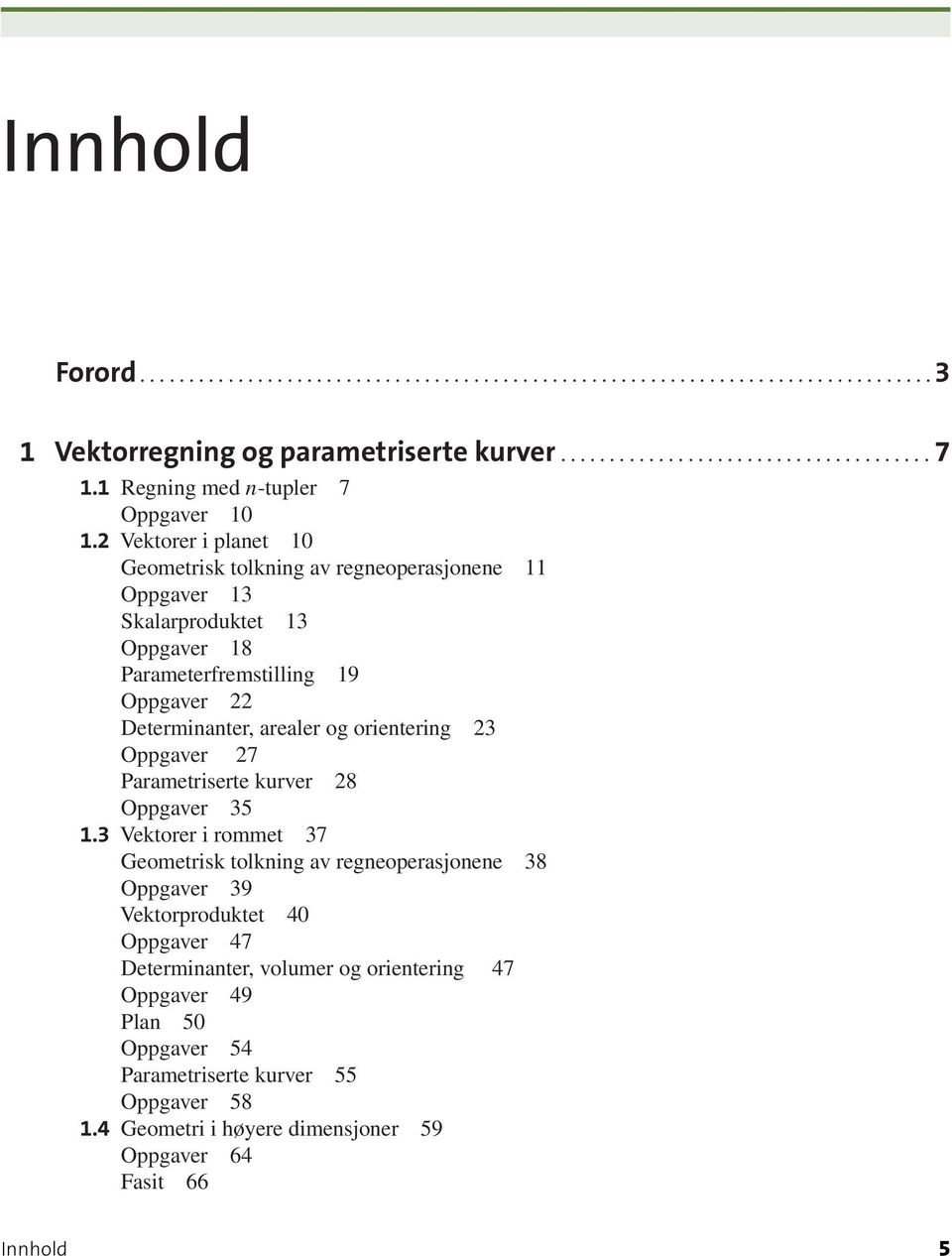 Determinnter, reler og orientering 23 Oppgver 27 Prmetriserte kurver 28 Oppgver 35 1.