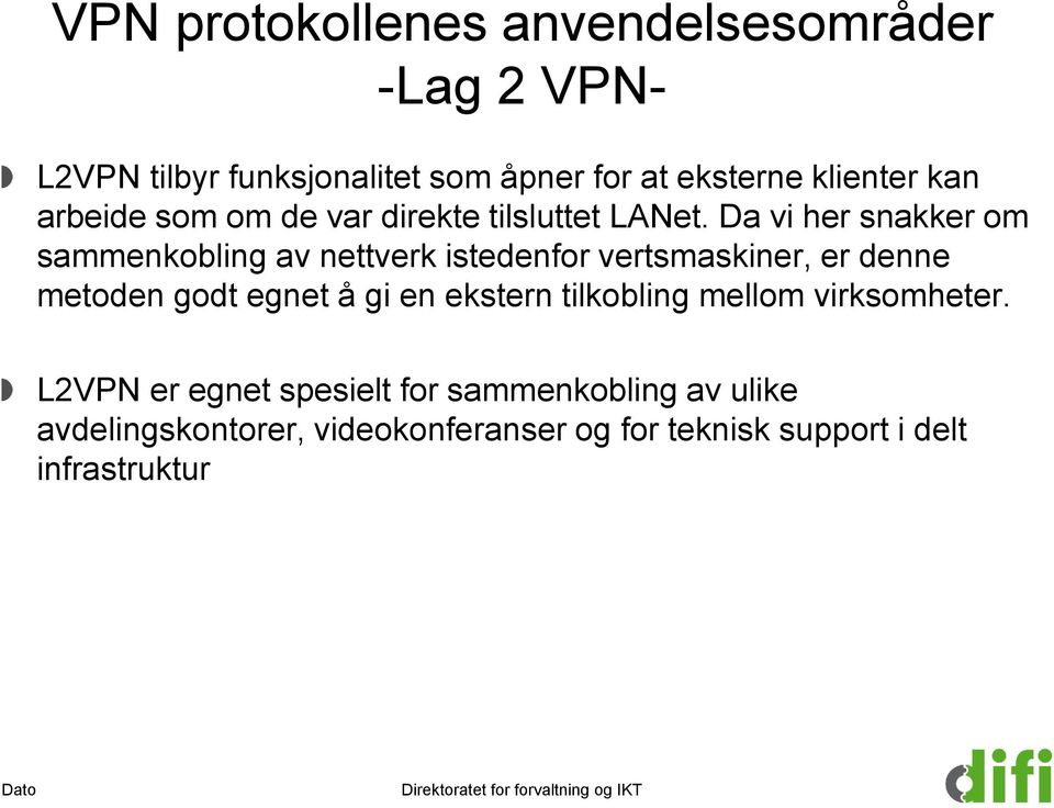 Da vi her snakker om sammenkobling av nettverk istedenfor vertsmaskiner, er denne metoden godt egnet å gi en