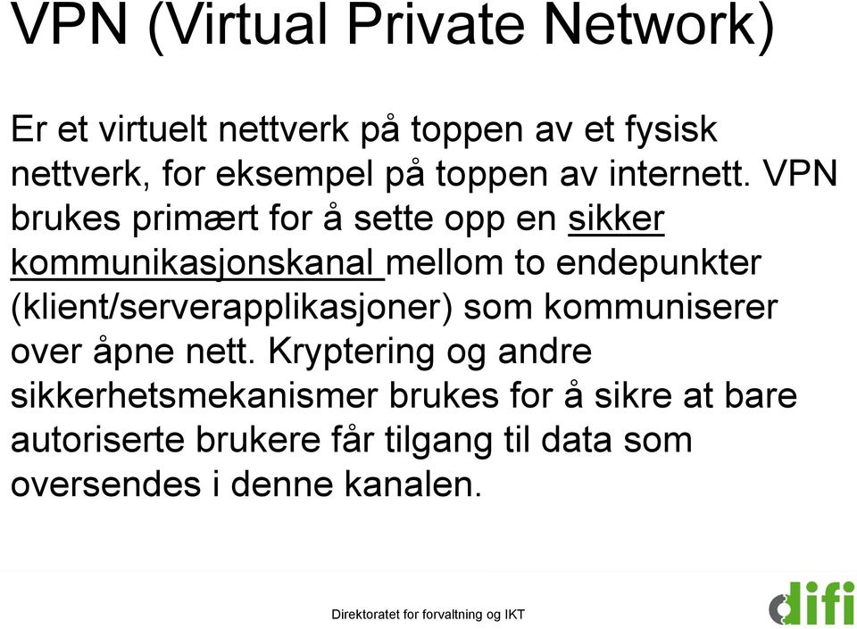 VPN brukes primært for å sette opp en sikker kommunikasjonskanal mellom to endepunkter