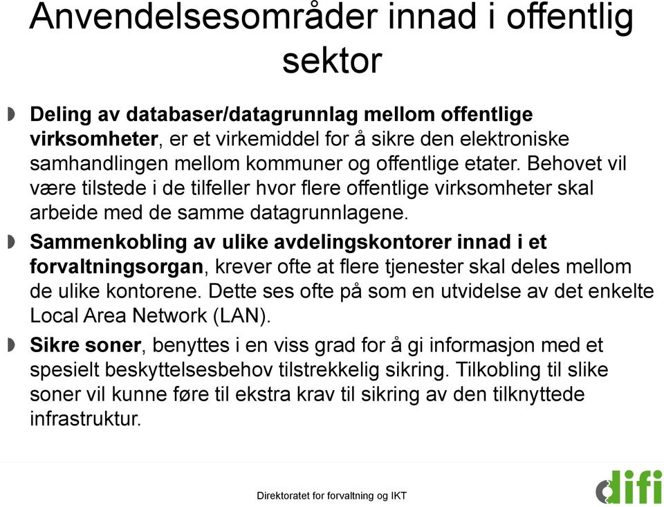 Sammenkobling av ulike avdelingskontorer innad i et forvaltningsorgan, krever ofte at flere tjenester skal deles mellom de ulike kontorene.