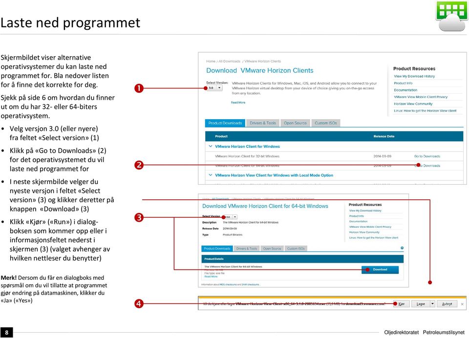 0 (eller nyere) fra feltet «Select version» (1) Klikk på «Go to Downloads» (2) for det operativsystemet du vil laste ned programmet for I neste skjermbilde velger du nyeste versjon i feltet «Select