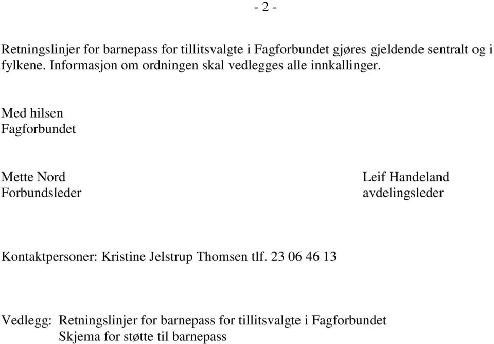 Med hilsen Fagforbundet Mette Nord Forbundsleder Leif Handeland avdelingsleder Kontaktpersoner: