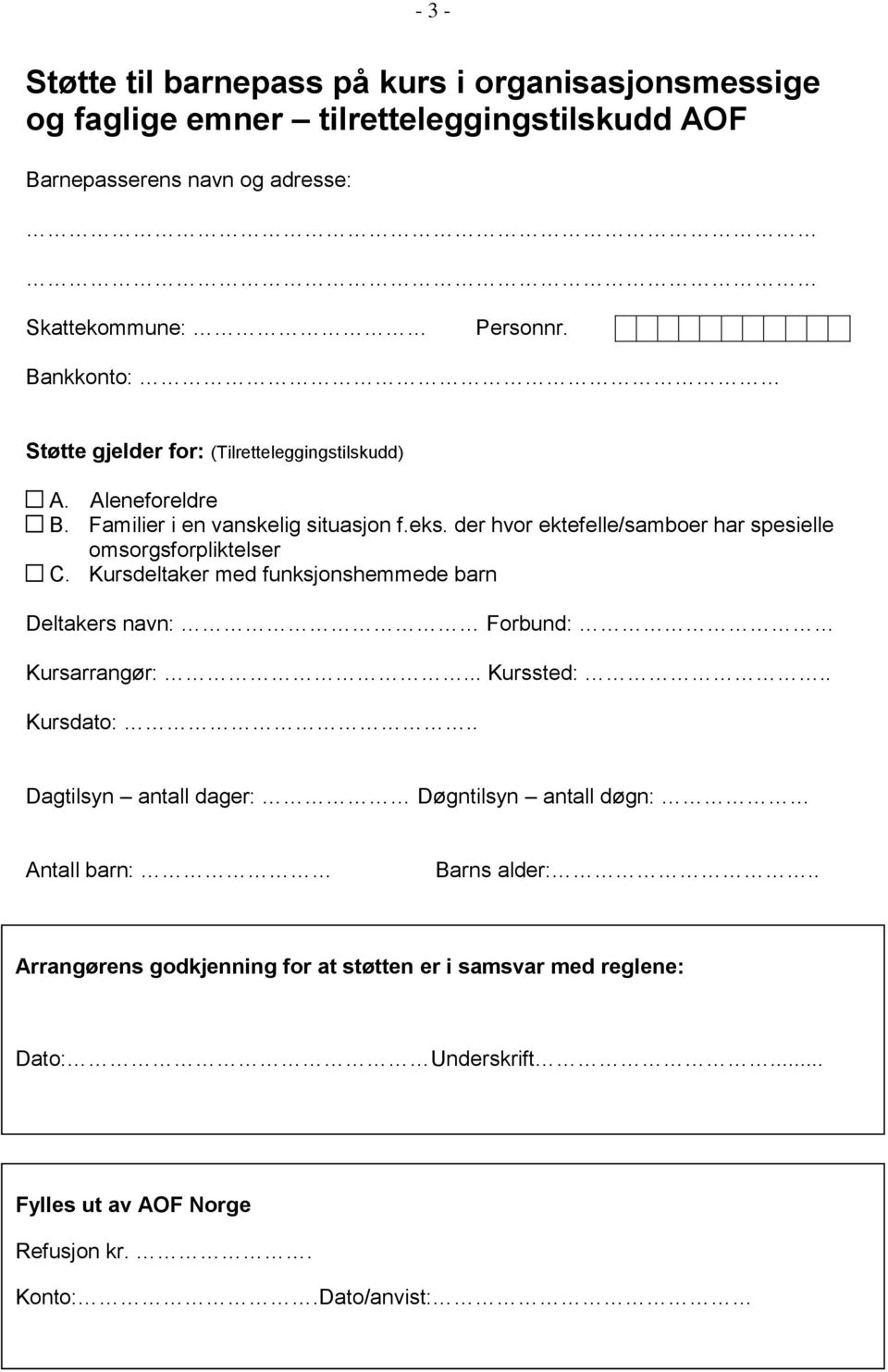 der hvor ektefelle/samboer har spesielle omsorgsforpliktelser C. Kursdeltaker med funksjonshemmede barn Deltakers navn: Forbund: Kursarrangør:... Kurssted:.. Kursdato:.