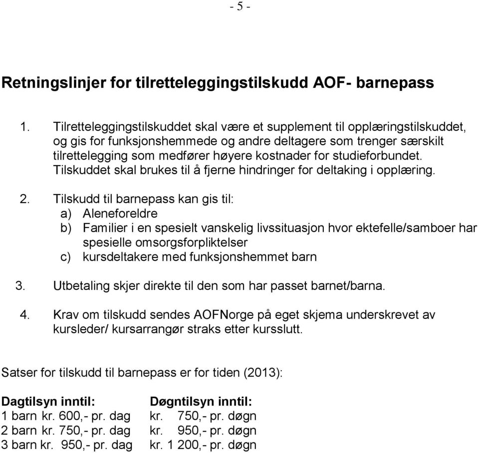 studieforbundet. Tilskuddet skal brukes til å fjerne hindringer for deltaking i opplæring. 2.