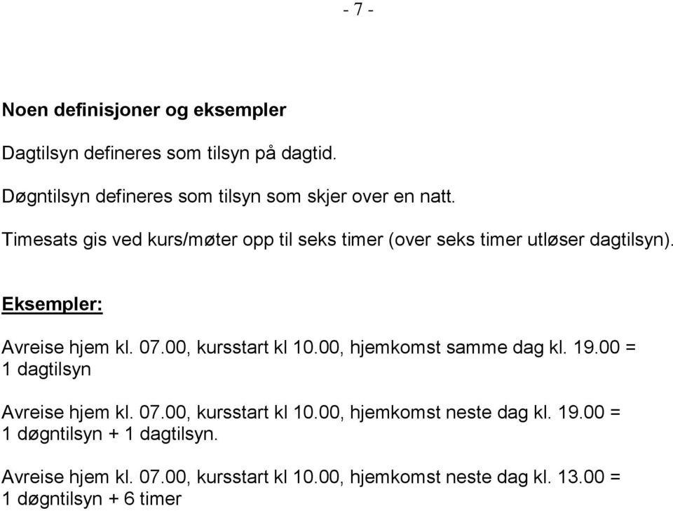 Timesats gis ved kurs/møter opp til seks timer (over seks timer utløser dagtilsyn). Eksempler: Avreise hjem kl. 07.