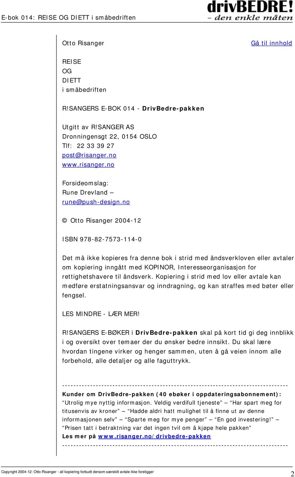 no Otto Risanger 2004-12 ISBN 978-82-7573-114-0 Det må ikke kopieres fra denne bok i strid med åndsverkloven eller avtaler om kopiering inngått med KOPINOR, Interesseorganisasjon for rettighetshavere