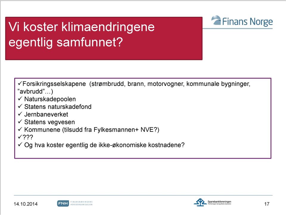 Naturskadepoolen Statens naturskadefond Jernbaneverket Statens vegvesen Kommunene (tilsudd fra