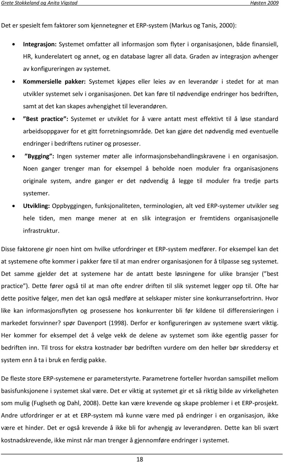 Kommersielle pakker: Systemet kjøpes eller leies av en leverandør i stedet for at man utvikler systemet selv i organisasjonen.