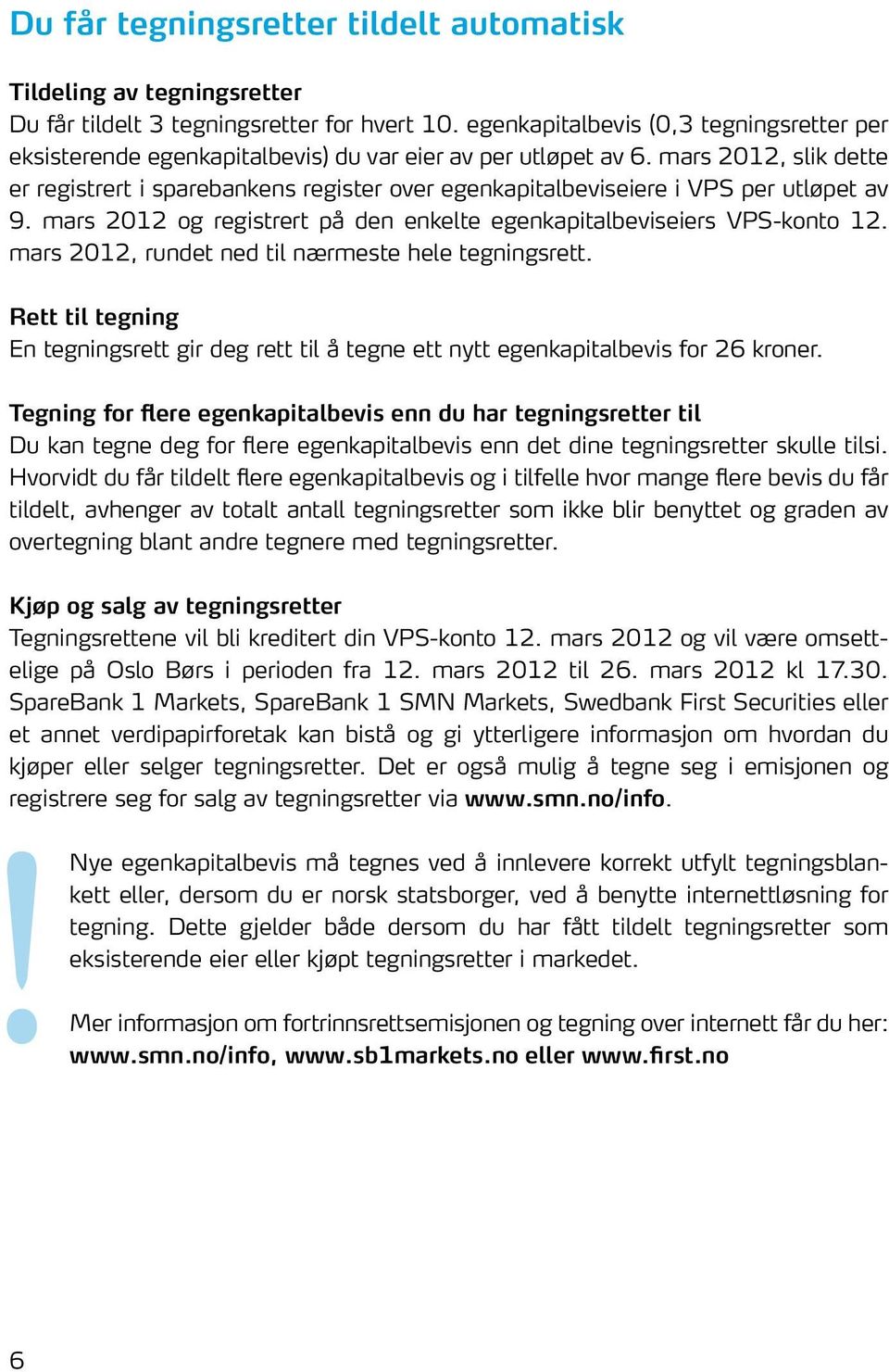 mars 2012, slik dette er registrert i sparebankens register over egenkapitalbeviseiere i VPS per utløpet av 9. mars 2012 og registrert på den enkelte egenkapitalbeviseiers VPS-konto 12.