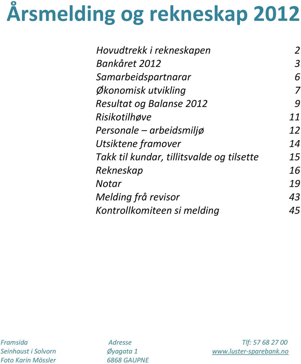 tillitsvalde og tilsette 15 Rekneskap 16 Notar skap 19 Melding frå revisor 43 Kontrollkomiteen si melding 45