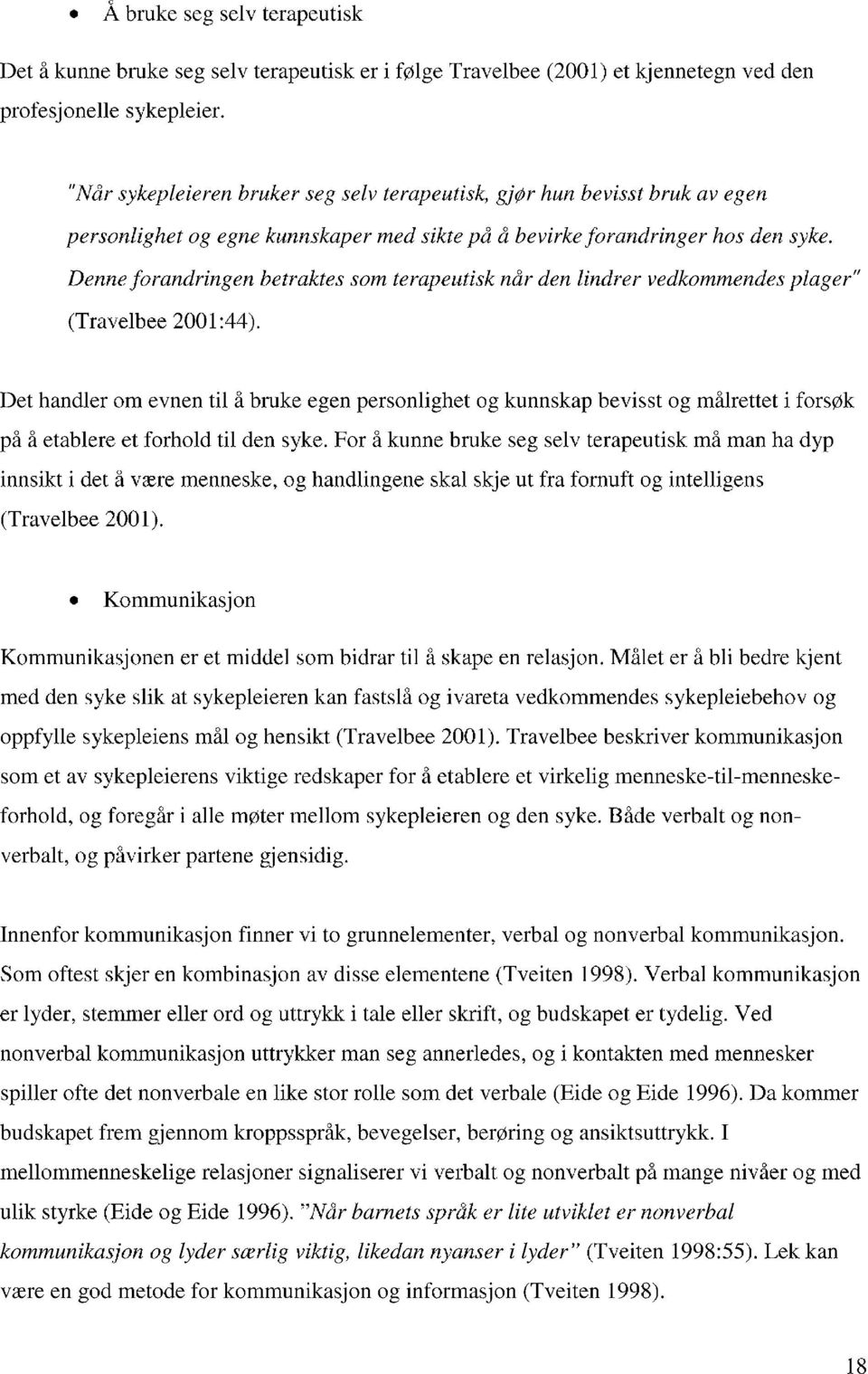 Denne forandringen betraktes som terapeutisk når den lindrer vedkommendes plager" (Travelbee 2001:44).