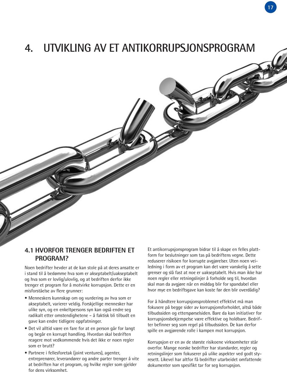 å motvirke korrupsjon. Dette er en misforståelse av flere grunner: Menneskers kunnskap om og vurdering av hva som er akseptabelt, varierer veldig.