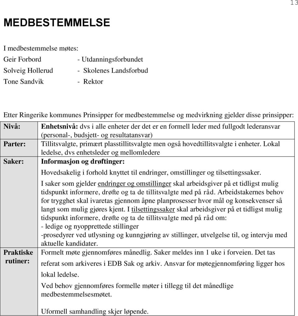 resultatansvar) Tillitsvalgte, primært plasstillitsvalgte men også hovedtillitsvalgte i enheter.