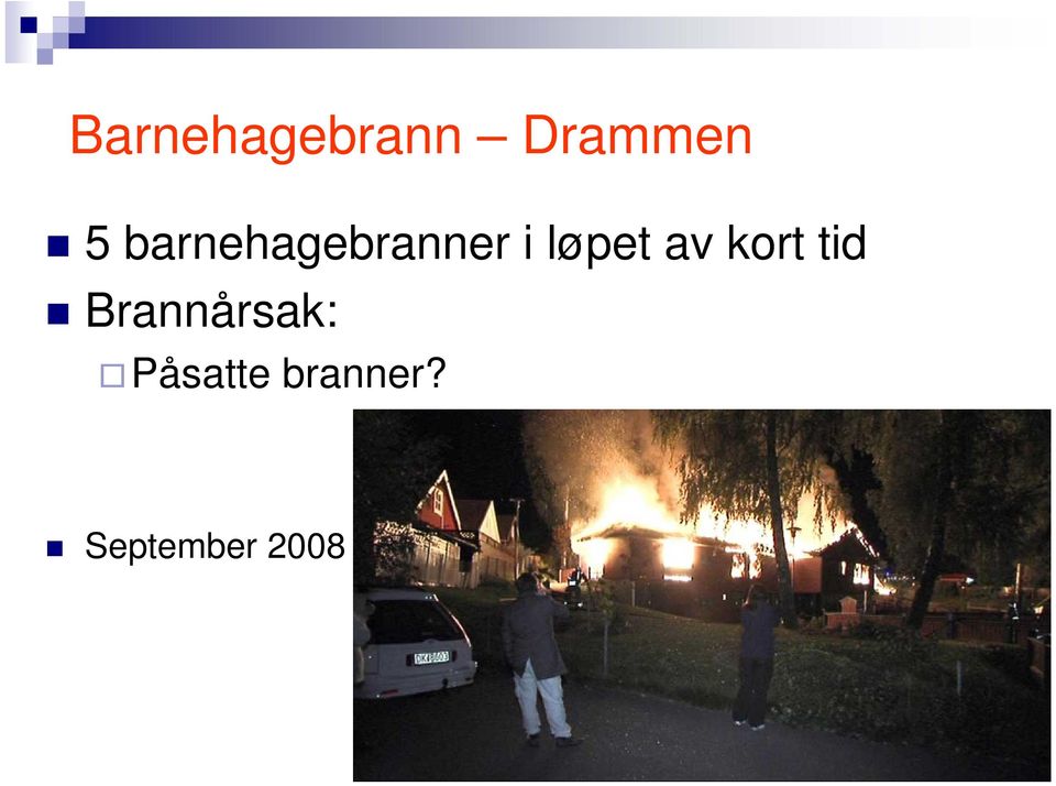 av kort tid Brannårsak: