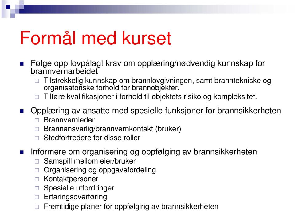 Opplæring av ansatte med spesielle funksjoner for brannsikkerheten Brannvernleder Brannansvarlig/brannvernkontakt (bruker) Stedfortredere for disse roller Informere