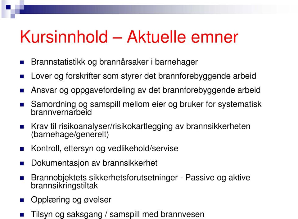 risikoanalyser/risikokartlegging av brannsikkerheten (barnehage/generelt) Kontroll, ettersyn og vedlikehold/servise Dokumentasjon av