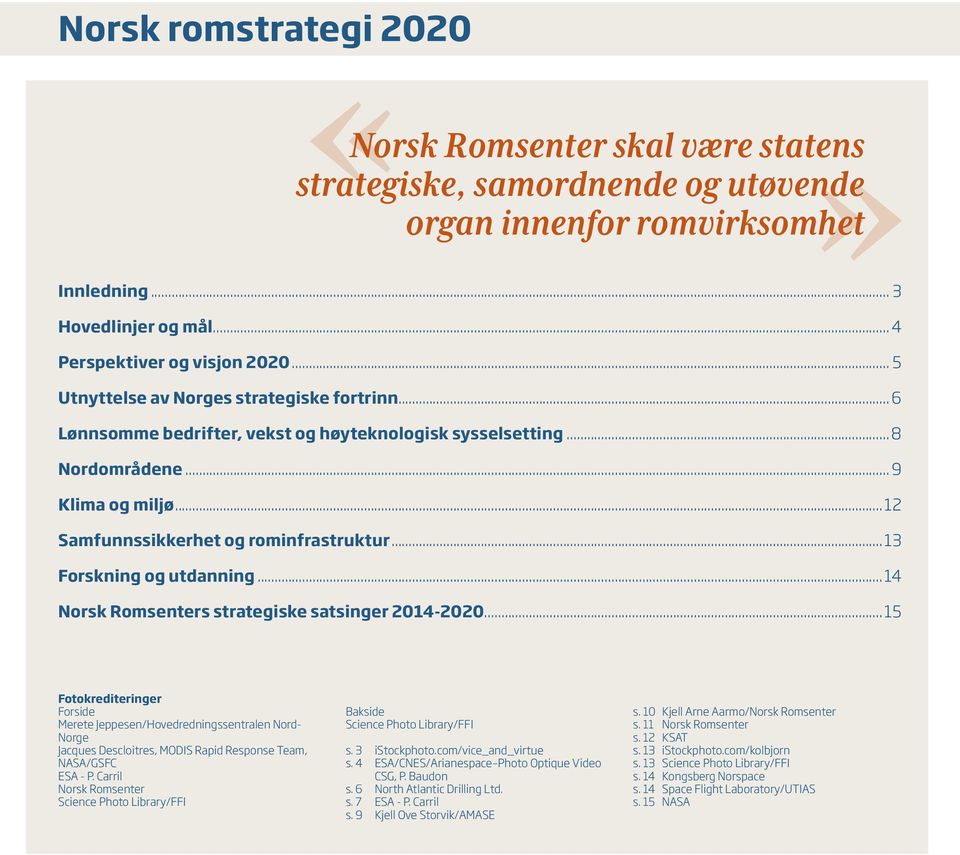 ..13 Forskning og utdanning...14 Norsk Romsenters strategiske satsinger 2014-2020.