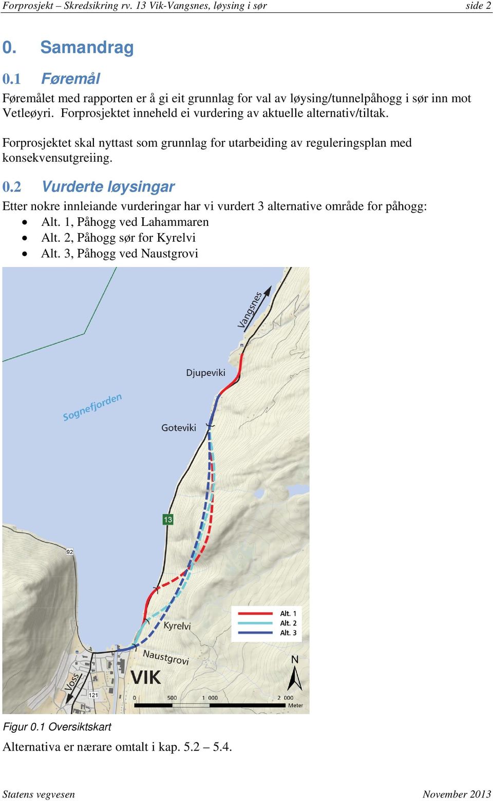 Forprosjektet inneheld ei vurdering av aktuelle alternativ/tiltak.