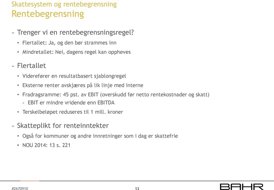 sjablongregel Eksterne renter avskjæres på lik linje med interne Fradragsramme: 45 pst.