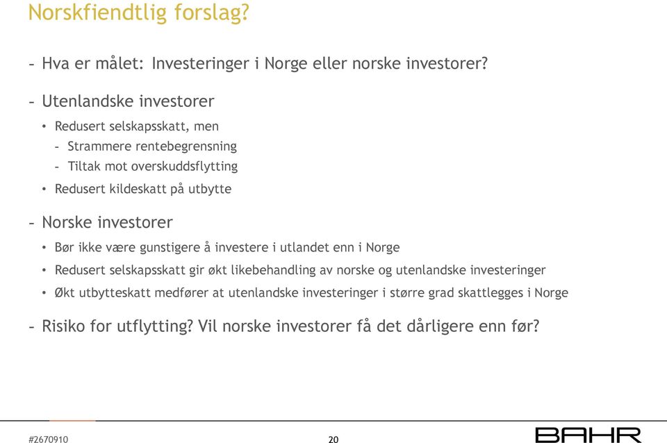 utbytte - Norske investorer Bør ikke være gunstigere å investere i utlandet enn i Norge Redusert selskapsskatt gir økt likebehandling av