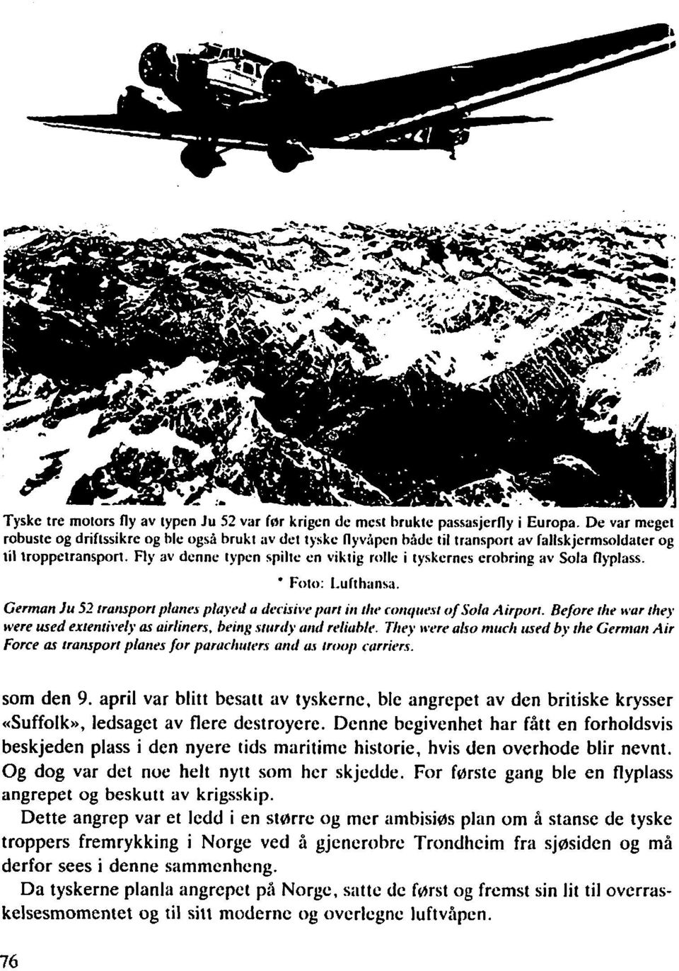 Fly av denne typen spilte en viktig rolle i tyskernes erobring av Sola flyplass. ' Foto: I-u ft hansa. German Ju 52 rrunspori plutir~ played u derisii~r part it; flir rotiqirest o/solu Airpori.