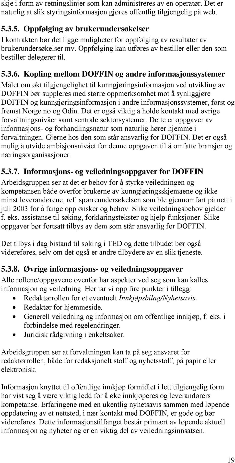 Oppfølging kan utføres av bestiller eller den som bestiller delegerer til. 5.3.6.