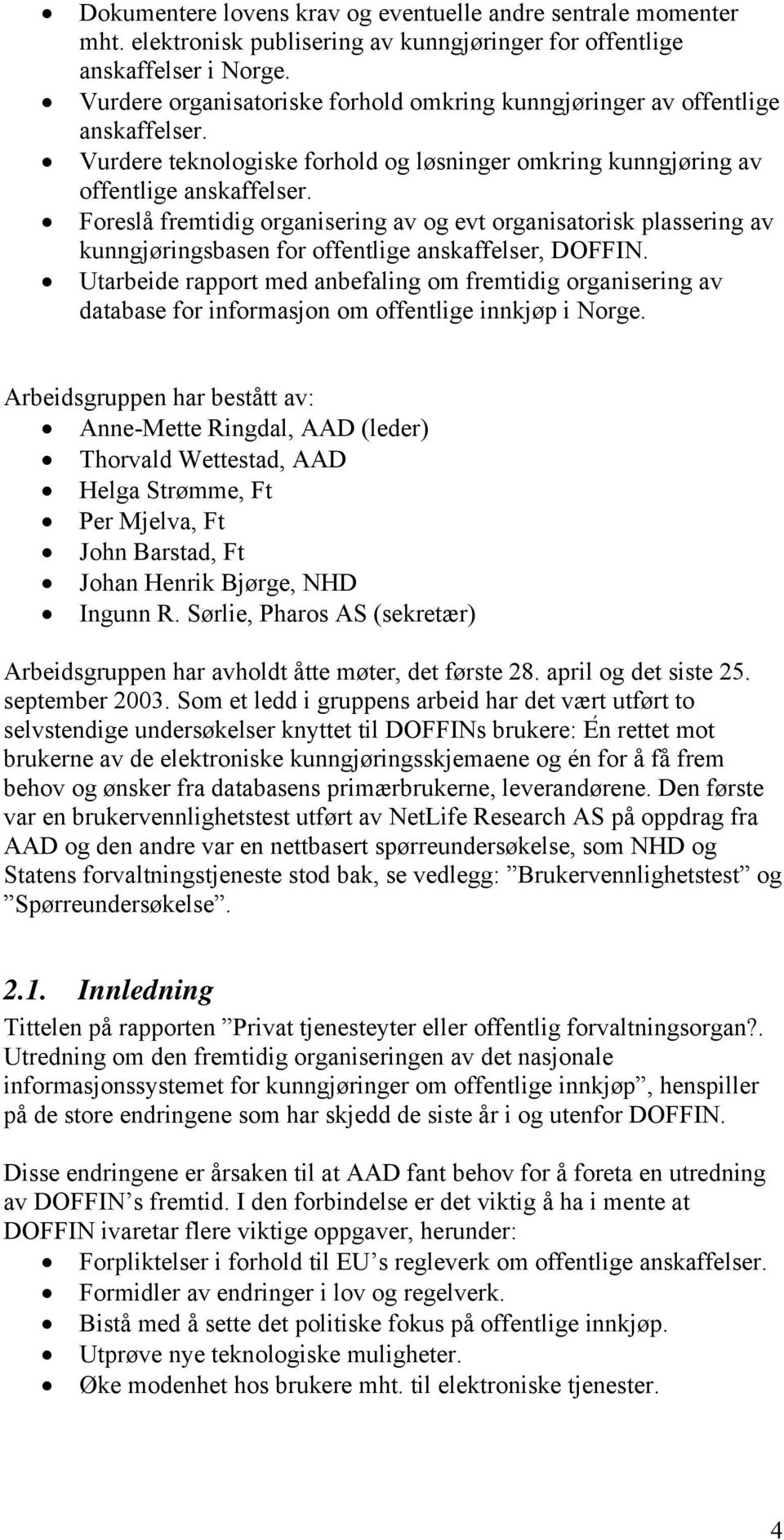 Foreslå fremtidig organisering av og evt organisatorisk plassering av kunngjøringsbasen for offentlige anskaffelser, DOFFIN.