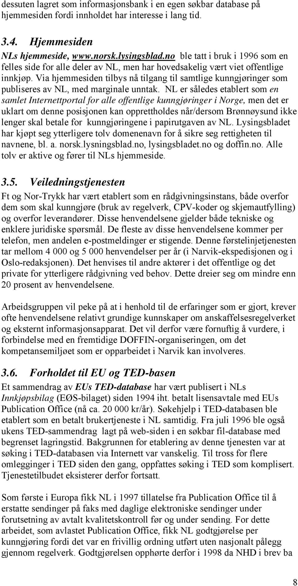 Via hjemmesiden tilbys nå tilgang til samtlige kunngjøringer som publiseres av NL, med marginale unntak.