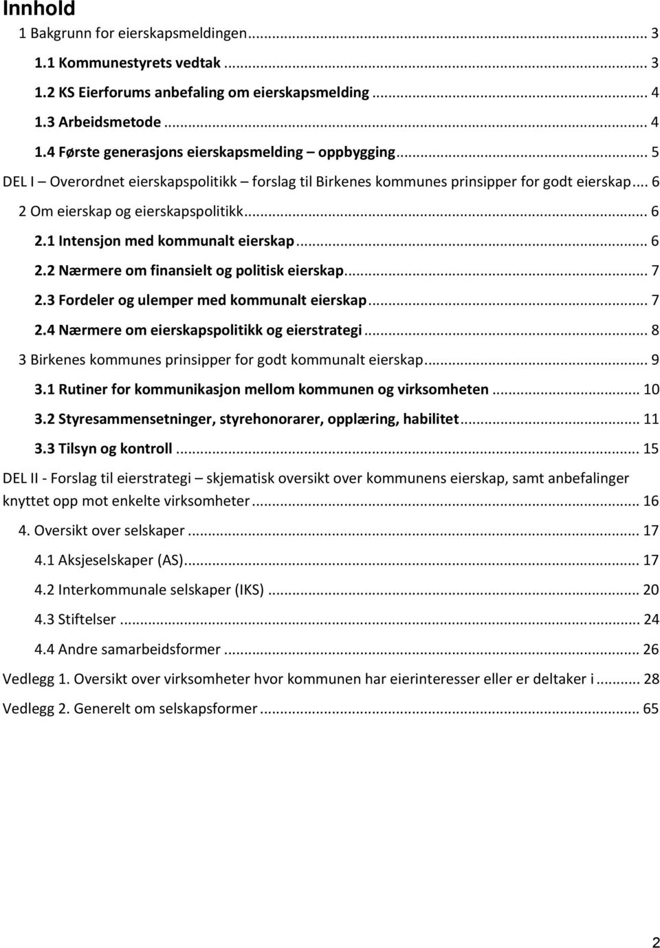 .. 7 2.3 Fordeler og ulemper med kommunalt eierskap... 7 2.4 Nærmere om eierskapspolitikk og eierstrategi... 8 3 Birkenes kommunes prinsipper for godt kommunalt eierskap... 9 3.