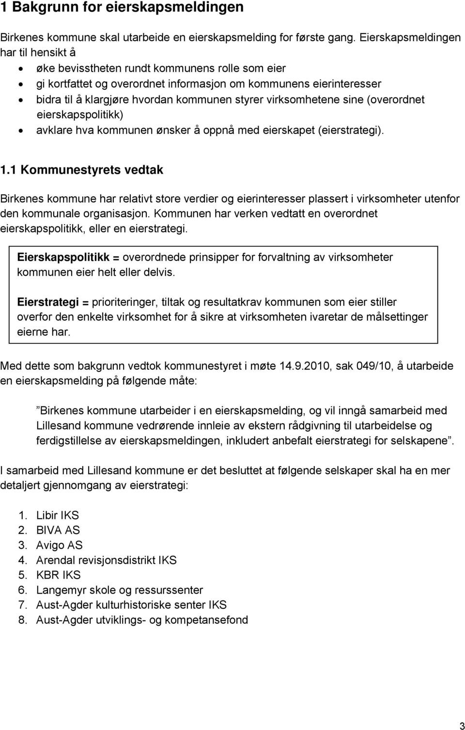 virksomhetene sine (overordnet eierskapspolitikk) avklare hva kommunen ønsker å oppnå med eierskapet (eierstrategi). 1.