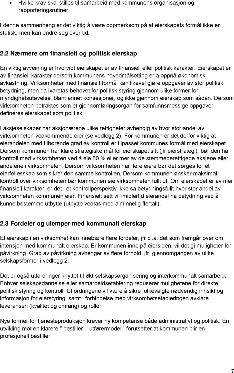 Eierskapet er av finansiell karakter dersom kommunens hovedmålsetting er å oppnå økonomisk avkastning.