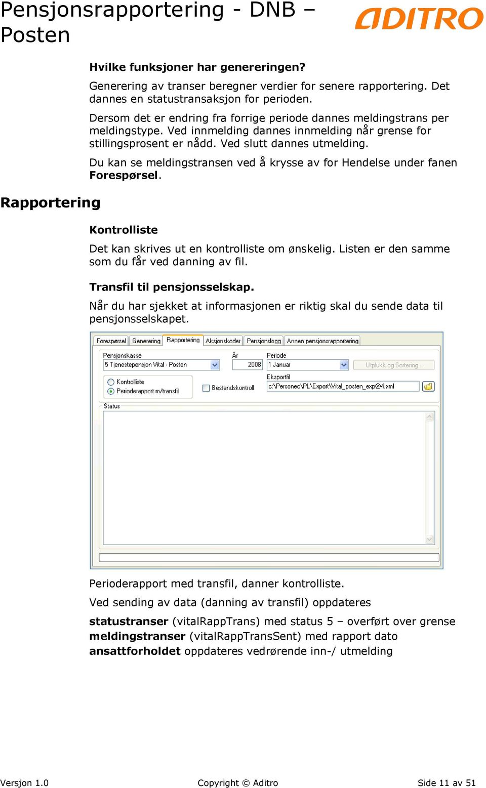 Du kan se meldingstransen ved å krysse av for Hendelse under fanen Forespørsel. Kontrolliste Det kan skrives ut en kontrolliste om ønskelig. Listen er den samme som du får ved danning av fil.