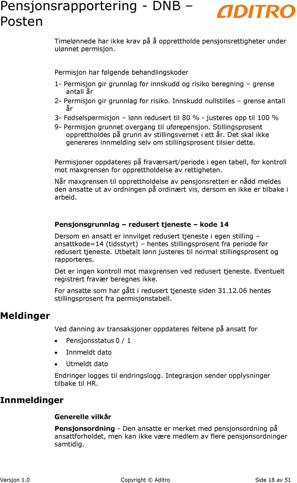 Innskudd nullstilles grense antall år 3- Fødselspermisjon lønn redusert til 80 % - justeres opp til 100 % 9- Permisjon grunnet overgang til uførepensjon.