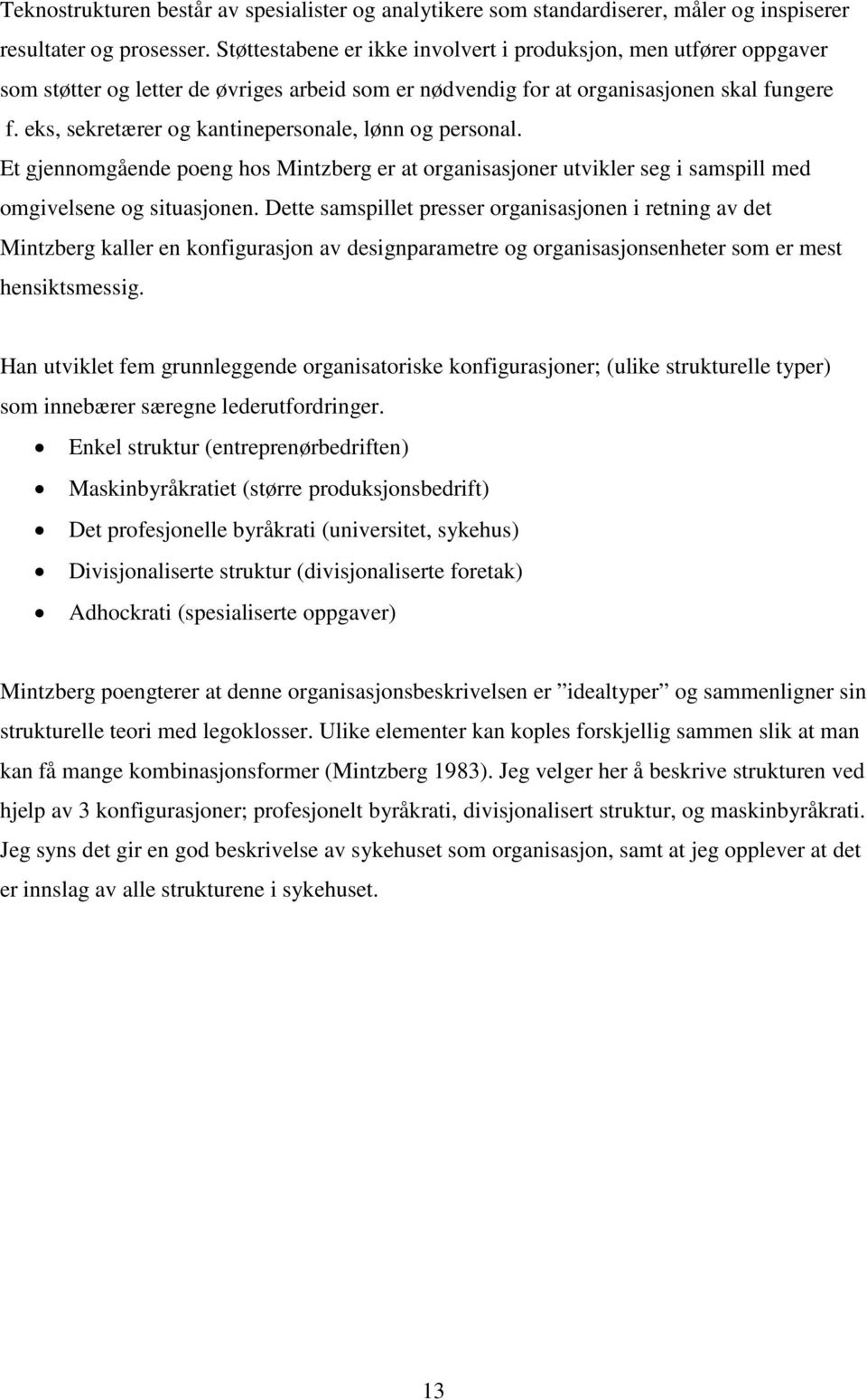 eks, sekretærer og kantinepersonale, lønn og personal. Et gjennomgående poeng hos Mintzberg er at organisasjoner utvikler seg i samspill med omgivelsene og situasjonen.