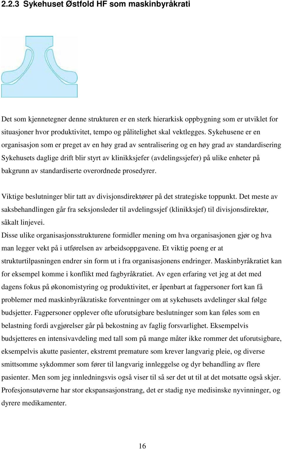 Sykehusene er en organisasjon som er preget av en høy grad av sentralisering og en høy grad av standardisering Sykehusets daglige drift blir styrt av klinikksjefer (avdelingssjefer) på ulike enheter