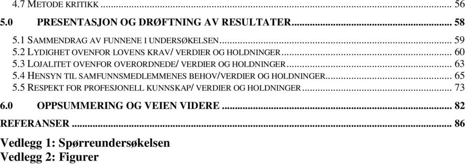 4 HENSYN TIL SAMFUNNSMEDLEMMENES BEHOV/VERDIER OG HOLDNINGER... 65 5.